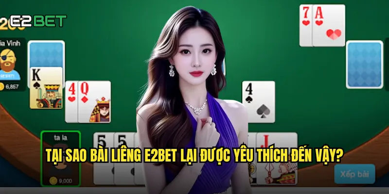Tại sao bài liêng e2bet lại được yêu thích đến vậy?