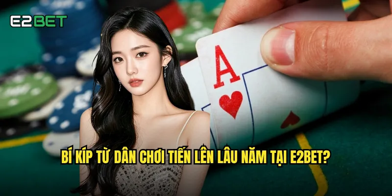 Tiến lên miền nam e2bet có giữ được hương vị truyền thống không? 3 Bí kíp từ dân chơi tiến lên lâu năm tại e2bet?
