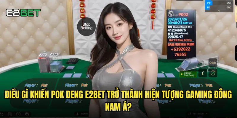 Pok deng e2bet có phải là cách nhanh nhất để làm giàu từ bài bạc? 2 Điều gì khiến pok deng e2bet trở thành hiện tượng gaming Đông Nam Á?