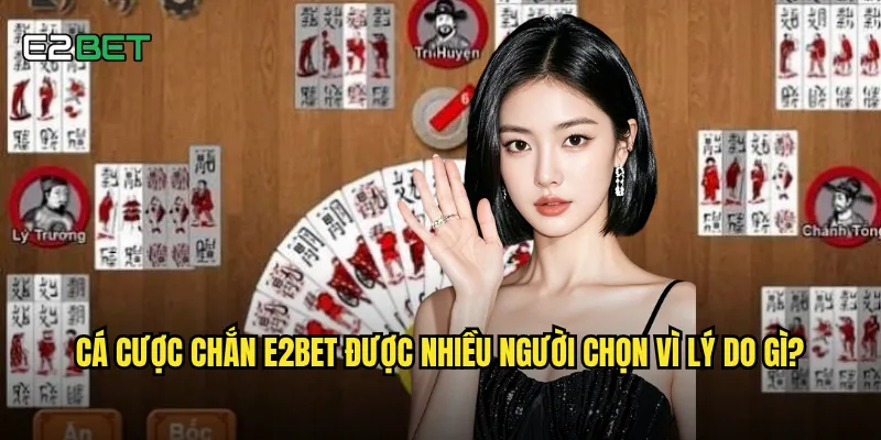 Cá cược chắn e2bet có tỷ lệ thắng cao hơn các game khác? 2 Cá cược chắn e2bet được nhiều người chọn vì lý do gì?
