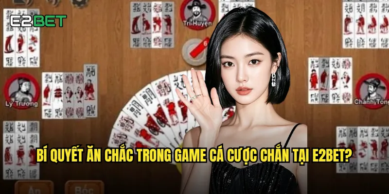 Cá cược chắn e2bet có tỷ lệ thắng cao hơn các game khác? 3 Bí quyết ăn chắc trong game cá cược chắn tại e2bet?
