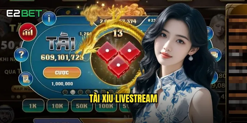 Tài xỉu livestream e2bet có đáng tin cậy hơn game thường? 6 tài xỉu livestream