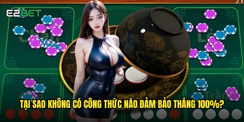 Tại sao không có công thức nào đảm bảo thắng 100%?