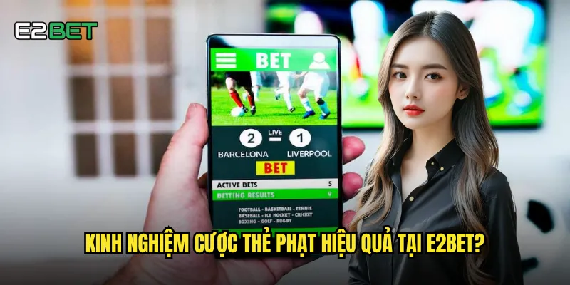 Kinh nghiệm cược thẻ phạt hiệu quả tại e2bet?