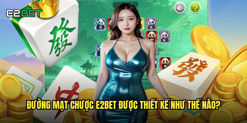 Đường mạt chược e2bet có gì khác biệt so với các phiên bản truyền thống? 2 Đường mạt chược e2bet được thiết kế như thế nào?