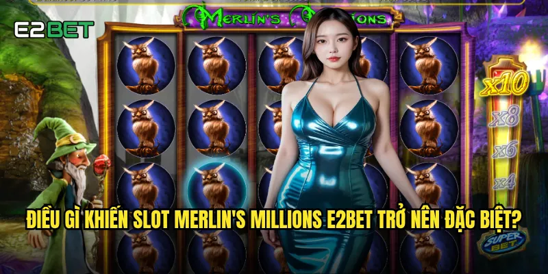 Slot merlin's millions e2bet có thể biến bạn thành triệu phú không? 2 Điều gì khiến slot merlin's millions e2bet trở nên đặc biệt?