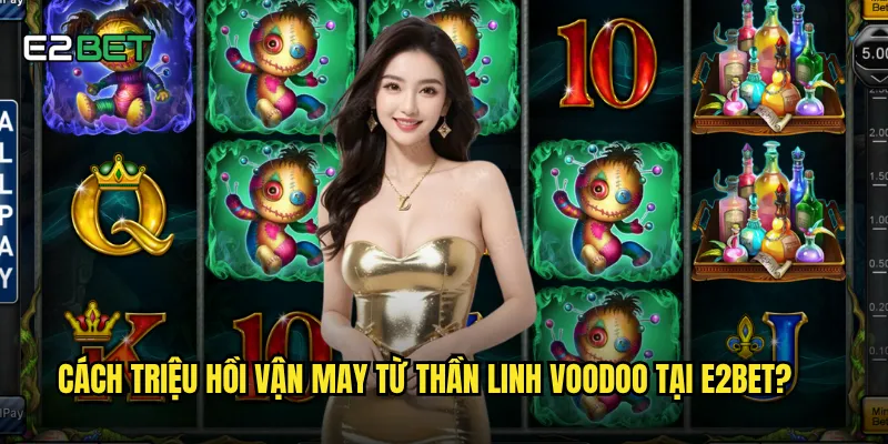 Cách triệu hồi vận may từ thần linh voodoo tại e2bet?