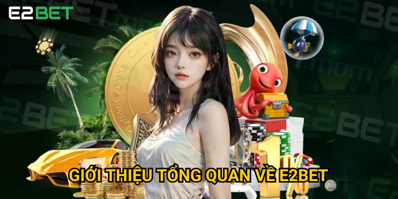Trang chủ 19 Giới thiệu tổng quan về E2bet